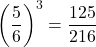 \left(\dfrac56\right)^3=\dfrac{125}{216}