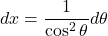 dx=\dfrac{1}{\cos^2\theta}d\theta