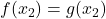 f(x_2)=g(x_2)