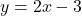 \[y=2x-3\]