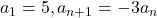 a_1=5, a_{n+1}=-3a_n