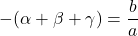 -(\alpha+\beta+\gamma)=\dfrac{b}{a}