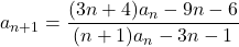 a_{n+1}=\dfrac{(3n+4)a_n-9n-6}{(n+1)a_n-3n-1}\,