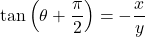 \tan\left(\theta+\dfrac{\pi}{2}\right)=-\dfrac{x}{y}