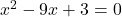 x^2-9x+3=0