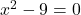 x^2-9=0