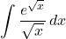 \displaystyle\int \dfrac{e^{\sqrt{x}}}{\sqrt{x}}\,dx