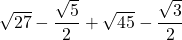 \sqrt{27}-\dfrac{\sqrt5}{2}+\sqrt{45}-\dfrac{\sqrt3}{2}