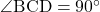 \angle{\text{BCD}}=90^{\circ}