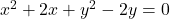 x^2+2x+y^2-2y=0