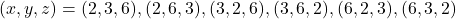 ( x, y, z )=( 2, 3, 6 ), ( 2, 6, 3 ), ( 3, 2, 6 ), ( 3, 6, 2 ), ( 6, 2, 3 ), ( 6, 3, 2 )