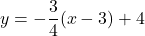 y=-\dfrac{3}{4}(x-3)+4