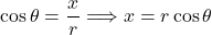 \cos\theta=\dfrac{x}{r}\Longrightarrow x=r\cos\theta