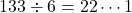 133\div6=22\cdots1