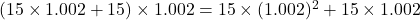 (15\times1.002+15)\times1.002=15\times(1.002)^2+15\times1.002