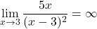 \displaystyle\lim_{x\to 3}\dfrac{5x}{(x-3)^2}=\infty