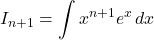 I_{n+1}=\displaystyle\int x^{n+1} e^x\, dx