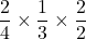 \dfrac{2}{4}\times\dfrac{1}{3}\times\dfrac{2}{2}