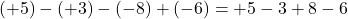 (+5)-(+3)-(-8)+(-6)=+5-3+8-6