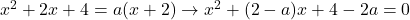 x^2+2x+4=a(x+2)\to x^2+(2-a)x+4-2a=0