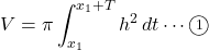 V=\pi\displaystyle\int_{x_1}^{x_1+T}h^2\, dt\cdots\maru1