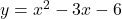 y=x^2-3x-6