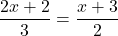 \dfrac{2x+2}{3}=\dfrac{x+3}{2}