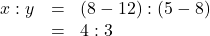 \begin{array}{lll}x : y& = &(8-12) : (5-8)\\&=&4:3\end{array}