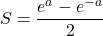 Rendered by QuickLaTeX.com S=\dfrac{e^a-e^{-a}}{2}