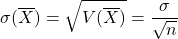 \sigma(\overline{X})=\sqrt{V(\overline{X})}=\dfrac{\sigma}{\sqrt{n}}