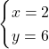 \begin{eqnarray*} \begin{cases}x = 2\\y = 6    \end{cases} \end{eqnarray*}