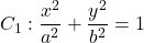 C_1 : \dfrac{x^2}{a^2}+\dfrac{y^2}{b^2}=1