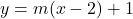 y=m(x-2)+1