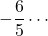 -\dfrac{6}{5}\cdots