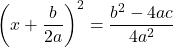 \left(x+\dfrac{b}{2a}\right)^2=\dfrac{b^2-4ac}{4a^2}