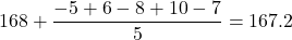 168+\dfrac{-5+6-8+10-7}{5}=167.2