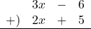 \begin{array}{rrcl}& 3x&-&6 \\+)&2x&+&5 \\\hline\end{array}