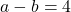 a-b=4