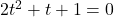 2t^2+t+1=0