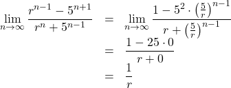 \begin{array}{lll}\displaystyle\lim_{n\to\infty}\dfrac{r^{n-1}-5^{n+1}}{r^n+5^{n-1}}&=&\displaystyle\lim_{n\to\infty}\dfrac{1-5^2\cdot\left(\frac{5}{r}\right)^{n-1}}{r+\left(\frac{5}{r}\right)^{n-1}}\\&=&\dfrac{1-25\cdot0}{r+0}\\&=&\dfrac{1}{r}\end{array}