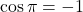 \cos\pi=-1