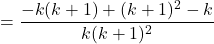 =\dfrac{-k(k+1)+(k+1)^2-k}{k(k+1)^2}