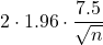 2\cdot1.96\cdot\dfrac{7.5}{\sqrt{n}}