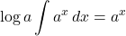 \log a\displaystyle\int a^x\, dx=a^x