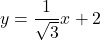 y=\dfrac{1}{\sqrt3}x+2