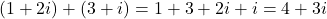 (1+2i)+(3+i)=1+3+2i+i=4+3i