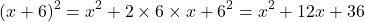 \[(x+6)^2=x^2+2\times 6\times x+6^2=x^2+12x+36\]