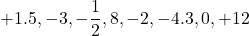 \[+1.5, -3, -\dfrac{1}{2}, 8, -2, -4.3, 0, +12\]