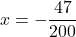 x=-\dfrac{47}{200}