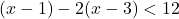 (x-1)-2(x-3)<12